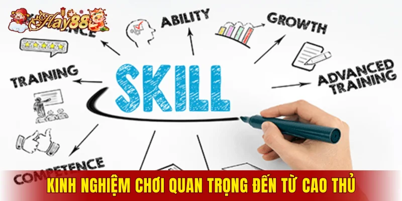 Kinh nghiệm chơi quan trọng đến từ cao thủ
