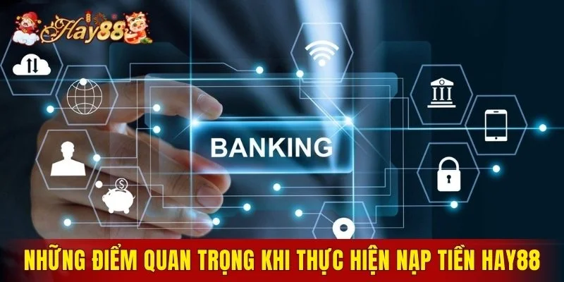 Những điểm quan trọng khi thực hiện nạp tiền Hay88