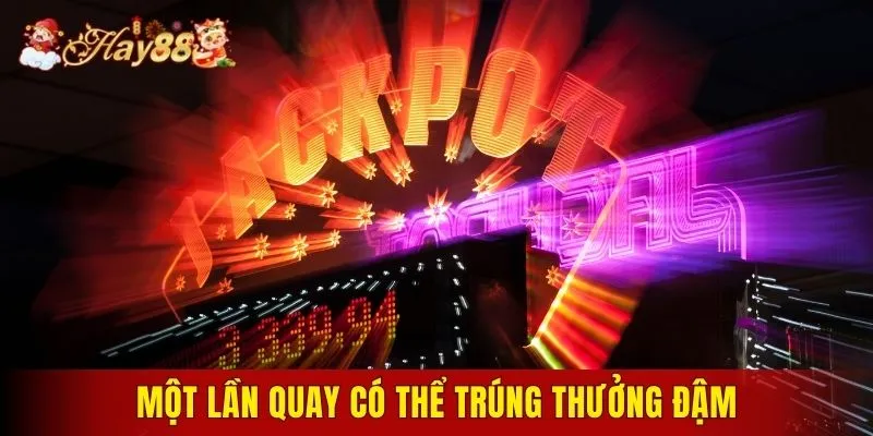Một lần quay có thể trúng thưởng đậm