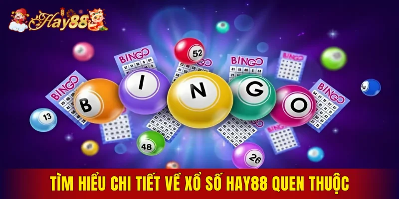 Tìm hiểu chi tiết về xổ số Hay88 quen thuộc